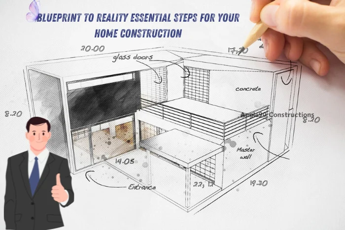 From Blueprint to Reality: Essential Steps for Your Home Construction